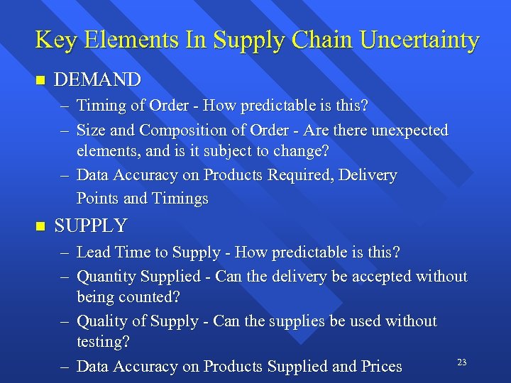 Key Elements In Supply Chain Uncertainty n DEMAND – Timing of Order - How