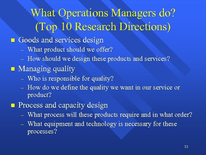What Operations Managers do? (Top 10 Research Directions) n Goods and services design -
