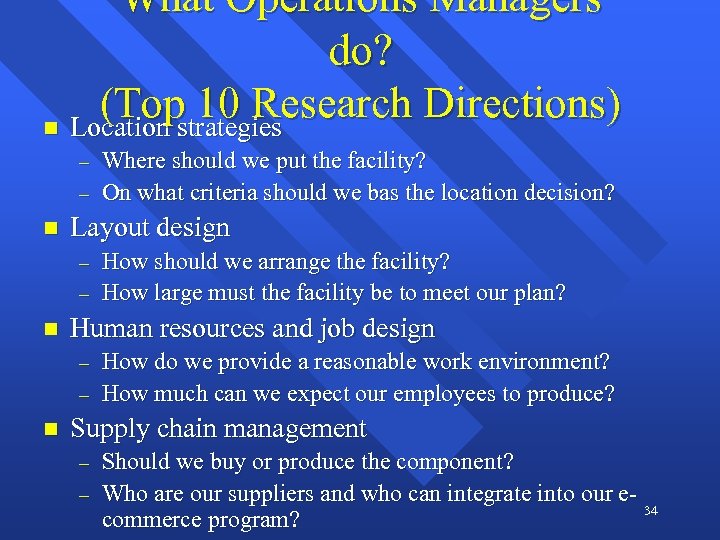 What Operations Managers do? (Topstrategies 10 Research Directions) n Location - n Layout design