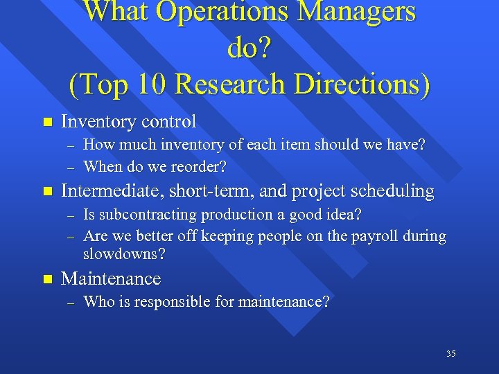 What Operations Managers do? (Top 10 Research Directions) n Inventory control - n Intermediate,