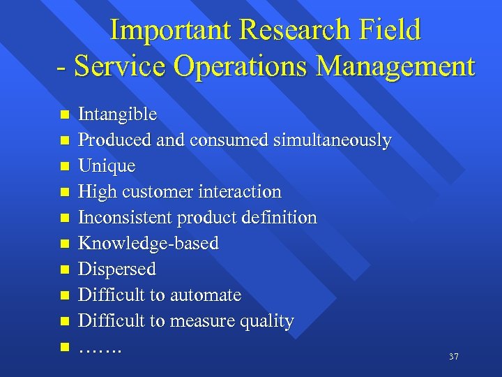 Important Research Field - Service Operations Management n n n n n Intangible Produced