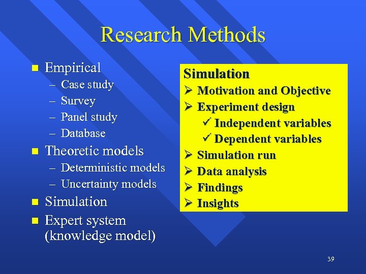 Research Methods n Empirical – – n Case study Survey Panel study Database Theoretic