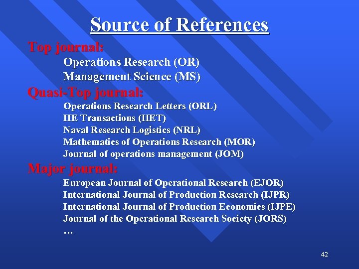 Source of References Top journal: Operations Research (OR) Management Science (MS) Quasi-Top journal: Operations