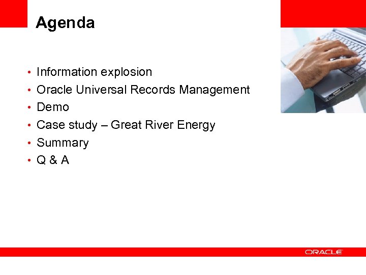 Agenda • Information explosion • Oracle Universal Records Management • Demo • Case study