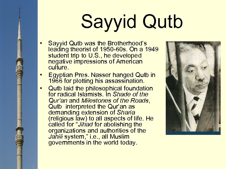 Sayyid Qutb • Sayyid Qutb was the Brotherhood’s leading theorist of 1950 -60 s.