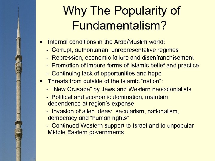 Why The Popularity of Fundamentalism? § Internal conditions in the Arab/Muslim world: - Corrupt,