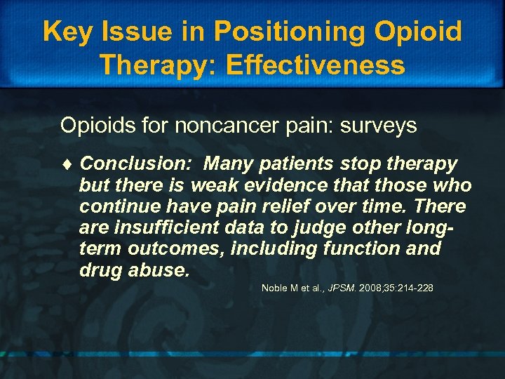 Key Issue in Positioning Opioid Therapy: Effectiveness Opioids for noncancer pain: surveys ¨ Conclusion: