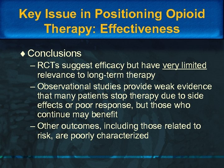 Key Issue in Positioning Opioid Therapy: Effectiveness ¨ Conclusions – RCTs suggest efficacy but