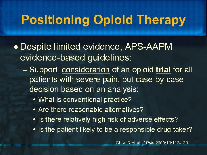 Positioning Opioid Therapy ¨ Despite limited evidence, APS-AAPM evidence-based guidelines: – Support consideration of