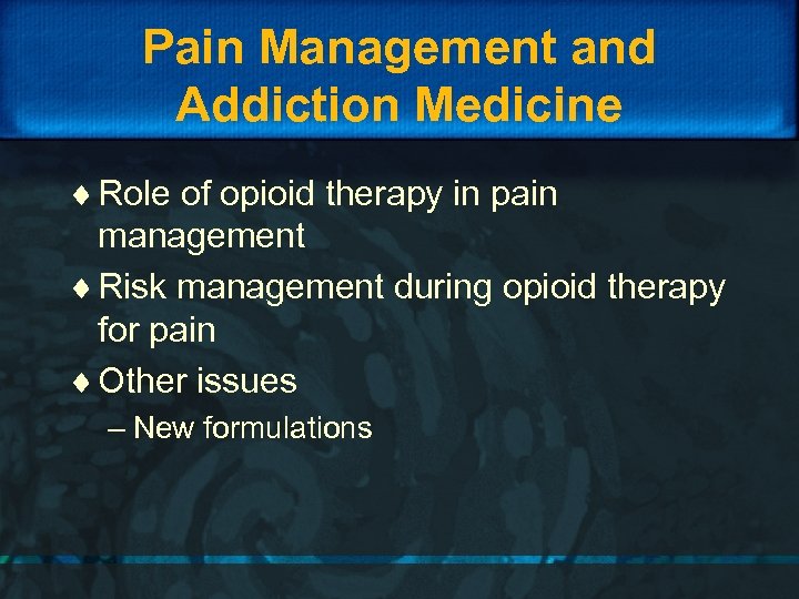 Pain Management and Addiction Medicine ¨ Role of opioid therapy in pain management ¨