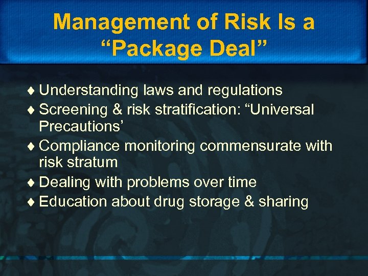 Management of Risk Is a “Package Deal” ¨ Understanding laws and regulations ¨ Screening