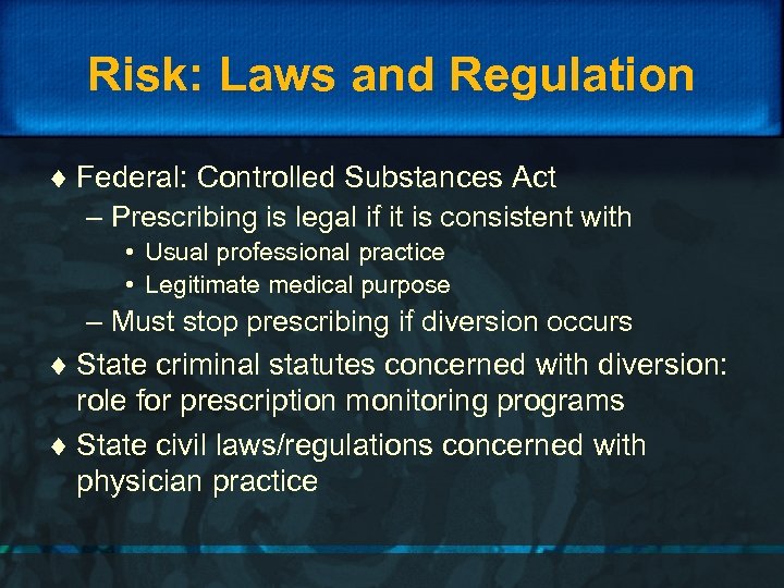 Risk: Laws and Regulation ¨ Federal: Controlled Substances Act – Prescribing is legal if