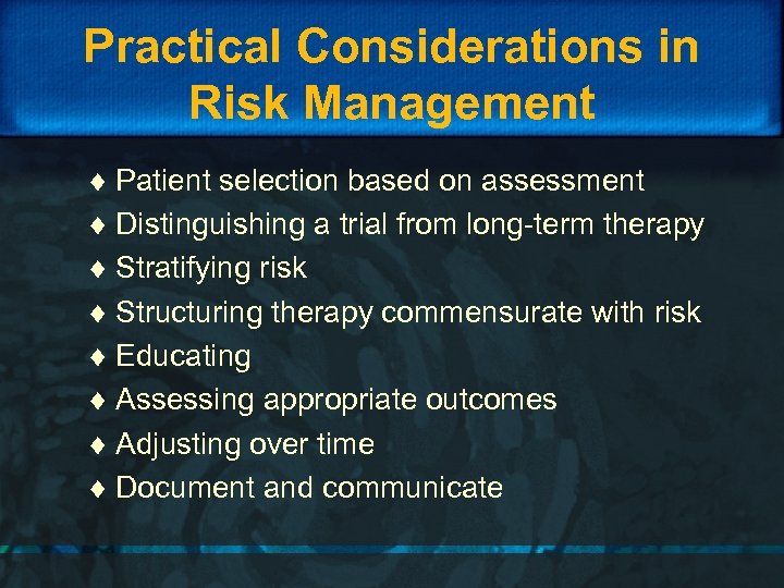 Practical Considerations in Risk Management ¨ Patient selection based on assessment ¨ Distinguishing a