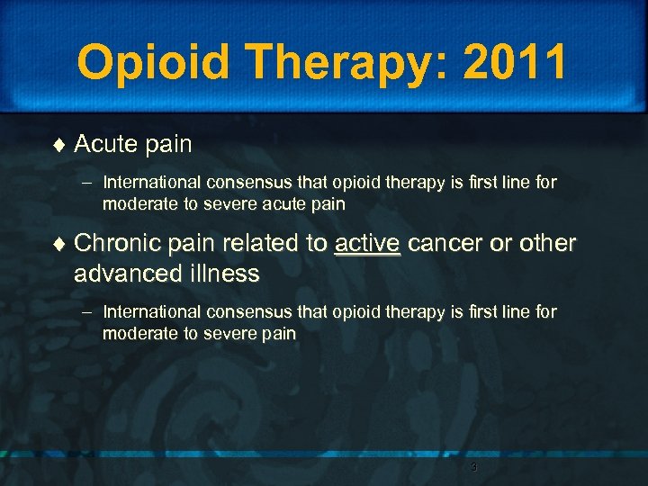 Opioid Therapy: 2011 ¨ Acute pain – International consensus that opioid therapy is first