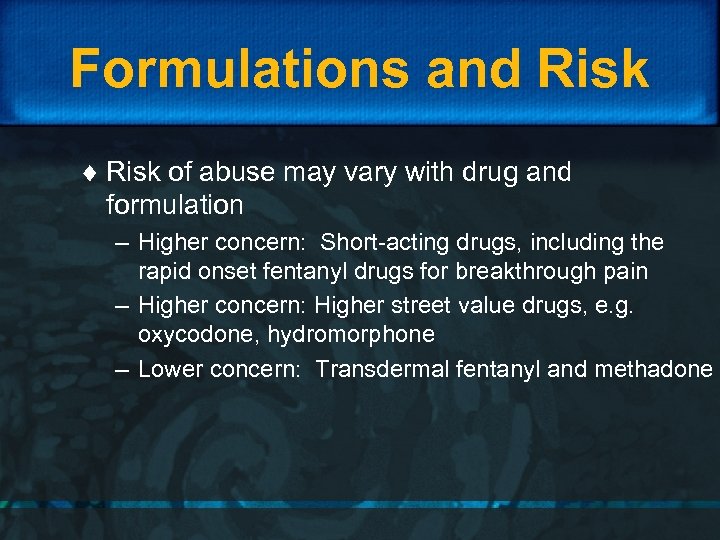 Formulations and Risk ¨ Risk of abuse may vary with drug and formulation –