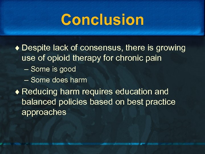 Conclusion ¨ Despite lack of consensus, there is growing use of opioid therapy for