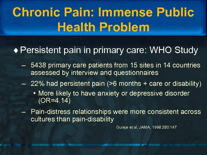 Chronic Pain: Immense Public Health Problem ¨ Persistent pain in primary care: WHO Study