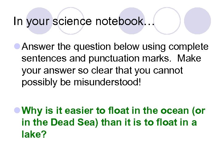In your science notebook… l Answer the question below using complete sentences and punctuation