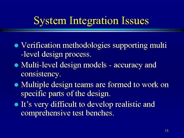 System Integration Issues Verification methodologies supporting multi -level design process. l Multi-level design models