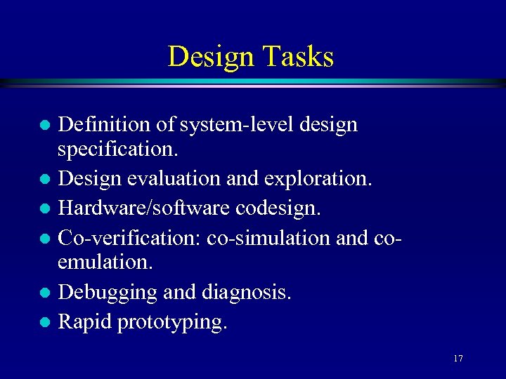 Design Tasks Definition of system-level design specification. l Design evaluation and exploration. l Hardware/software