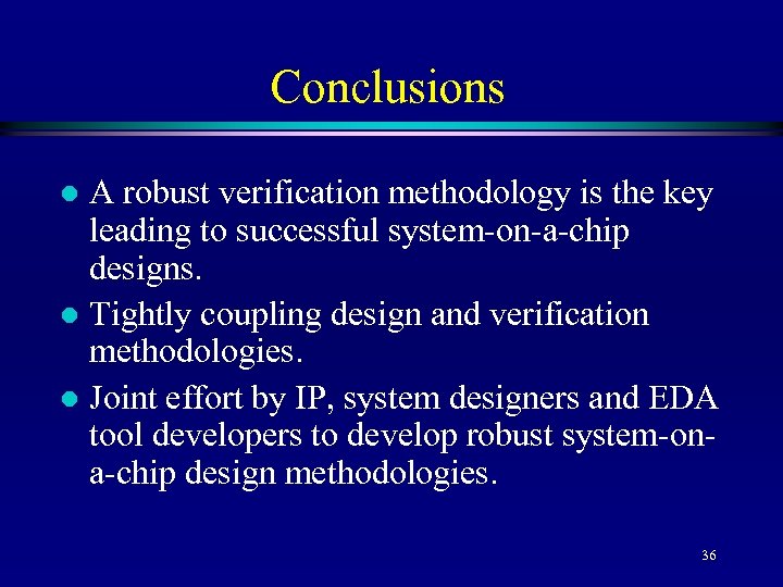 Conclusions A robust verification methodology is the key leading to successful system-on-a-chip designs. l