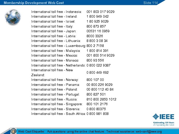 Membership Development Web Cast Slide 114 International toll free - Indonesia: 001 803 017