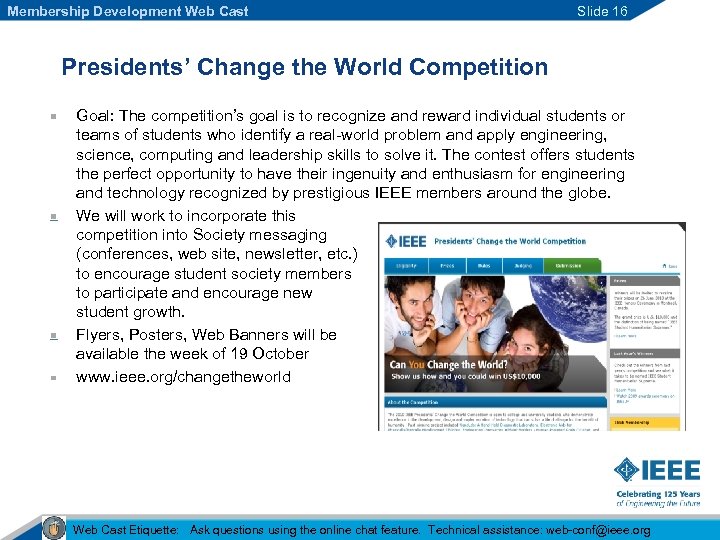 Membership Development Web Cast Slide 16 Presidents’ Change the World Competition Goal: The competition’s