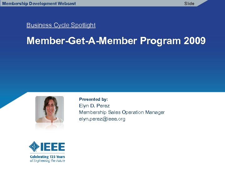 Membership Development Webcast Slide Business Cycle Spotlight Member-Get-A-Member Program 2009 Presented by: Elyn D.