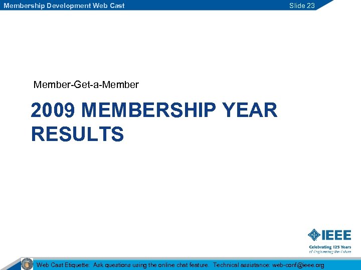 Membership Development Web Cast Slide 23 Member-Get-a-Member 2009 MEMBERSHIP YEAR RESULTS Web Cast Etiquette: