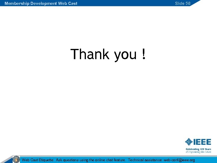 Membership Development Web Cast Slide 58 Thank you ! Web Cast Etiquette: Ask questions