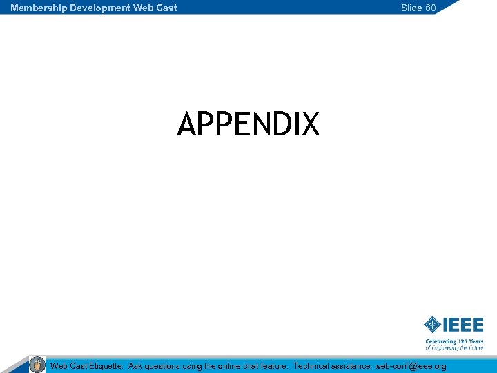 Membership Development Web Cast Slide 60 APPENDIX Web Cast Etiquette: Ask questions using the