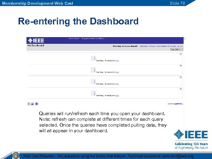 Membership Development Web Cast Slide 78 Re-entering the Dashboard Queries will run/refresh each time