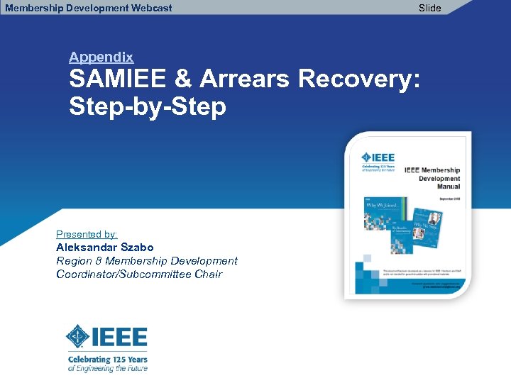 Membership Development Webcast Appendix Slide SAMIEE & Arrears Recovery: Step-by-Step Presented by: Aleksandar Szabo