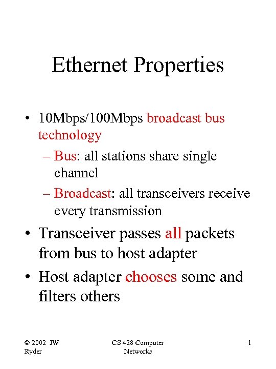 Ethernet Properties • 10 Mbps/100 Mbps broadcast bus technology – Bus: all stations share