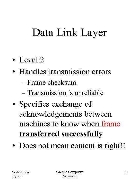 Data Link Layer • Level 2 • Handles transmission errors – Frame checksum –