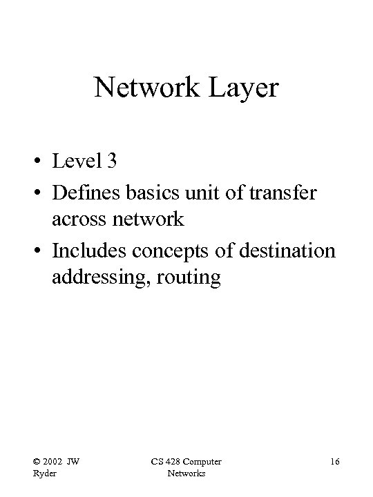 Network Layer • Level 3 • Defines basics unit of transfer across network •