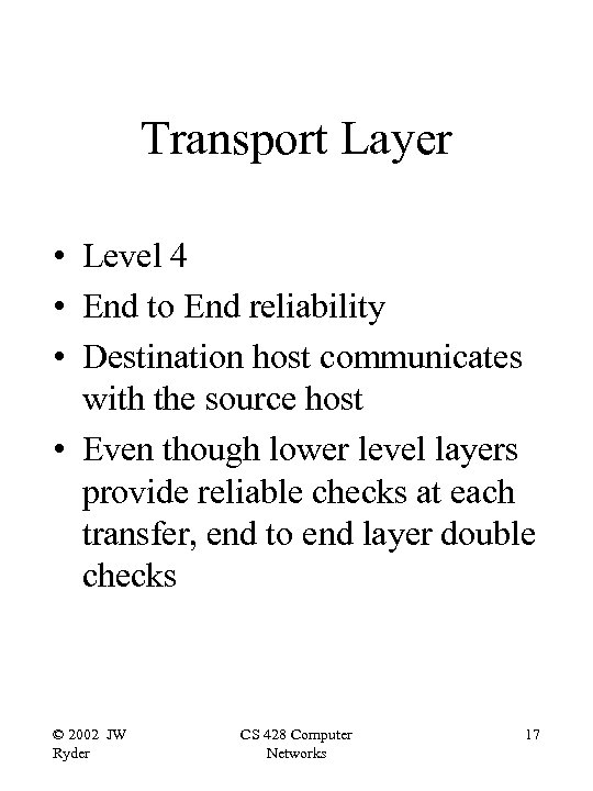 Transport Layer • Level 4 • End to End reliability • Destination host communicates