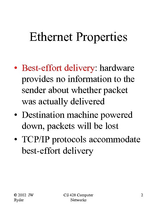 Ethernet Properties • Best-effort delivery: hardware provides no information to the sender about whether