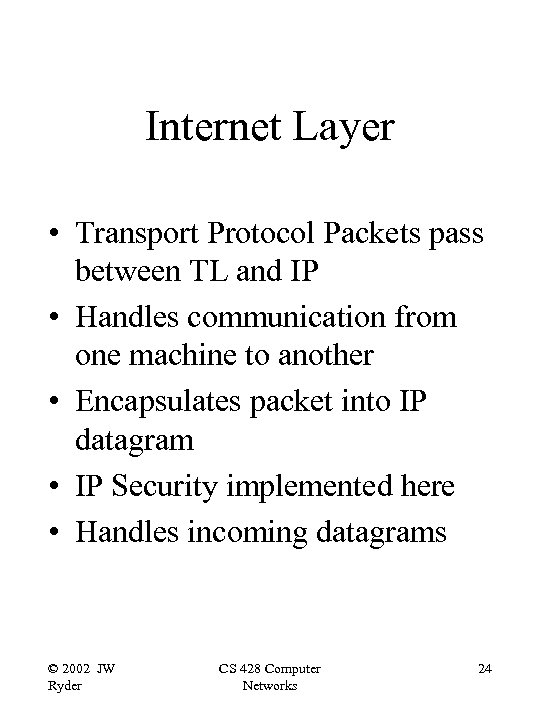 Internet Layer • Transport Protocol Packets pass between TL and IP • Handles communication