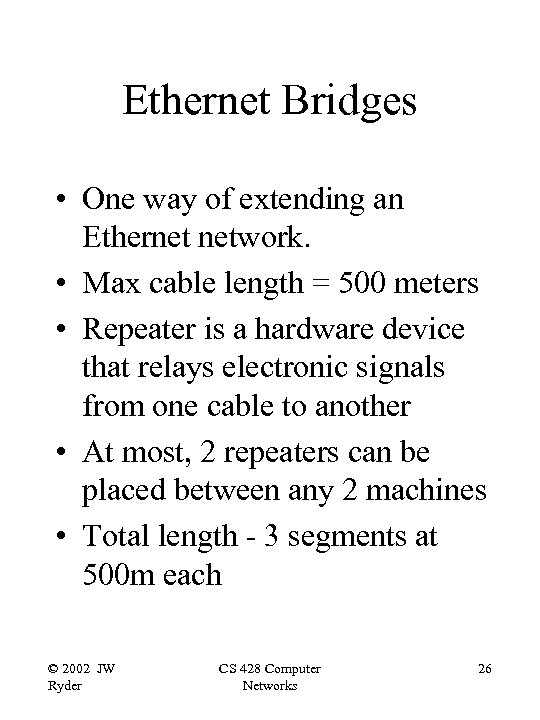 Ethernet Bridges • One way of extending an Ethernet network. • Max cable length