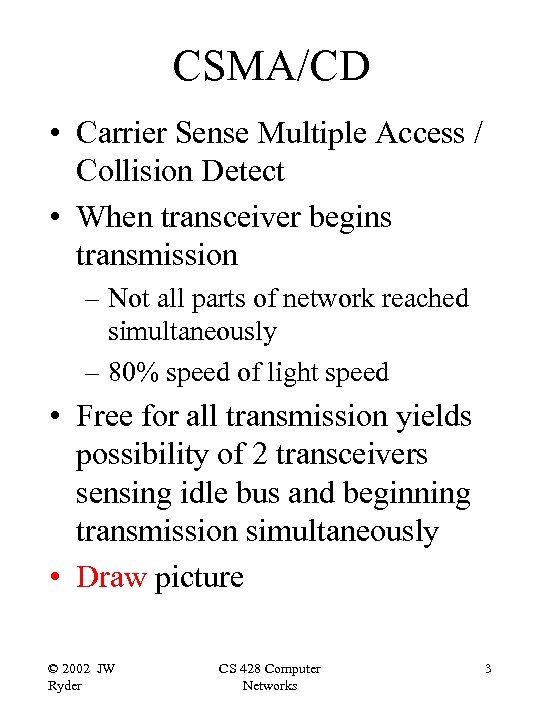 CSMA/CD • Carrier Sense Multiple Access / Collision Detect • When transceiver begins transmission