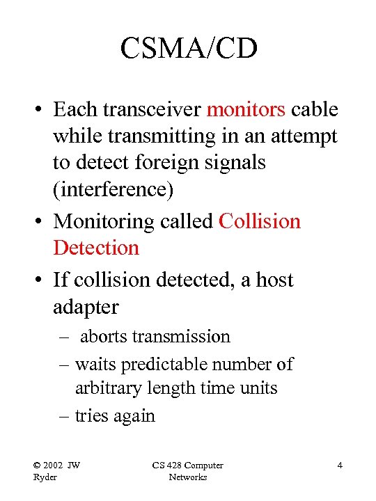 CSMA/CD • Each transceiver monitors cable while transmitting in an attempt to detect foreign