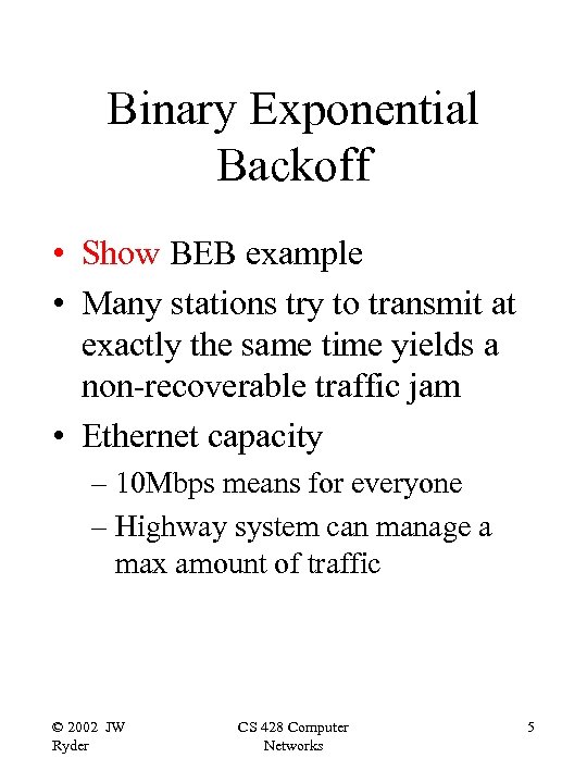 Binary Exponential Backoff • Show BEB example • Many stations try to transmit at