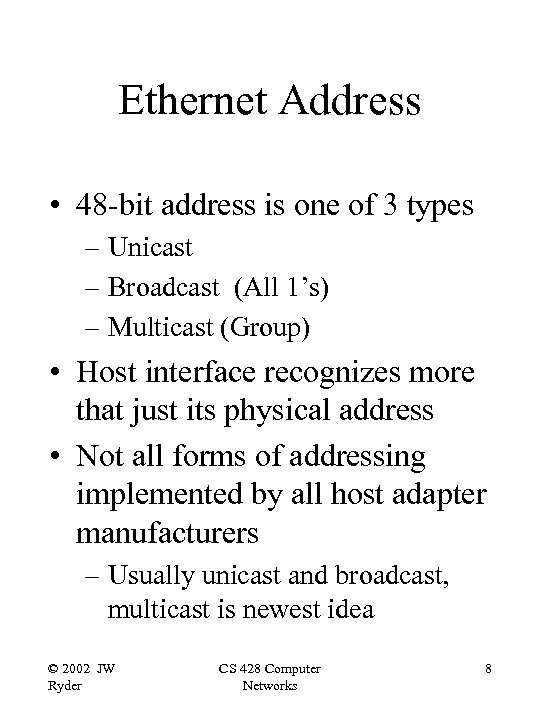 Ethernet Address • 48 -bit address is one of 3 types – Unicast –