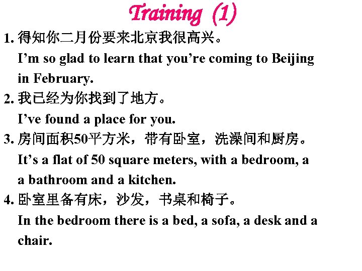 Training (1) 1. 得知你二月份要来北京我很高兴。 I’m so glad to learn that you’re coming to Beijing