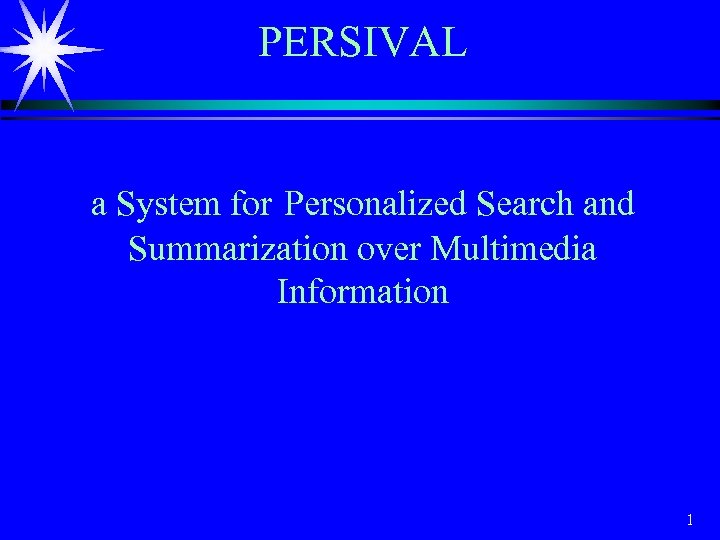 PERSIVAL a System for Personalized Search and Summarization over Multimedia Information 1 