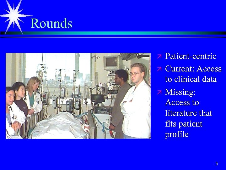 Rounds ä ä ä Patient-centric Current: Access to clinical data Missing: Access to literature