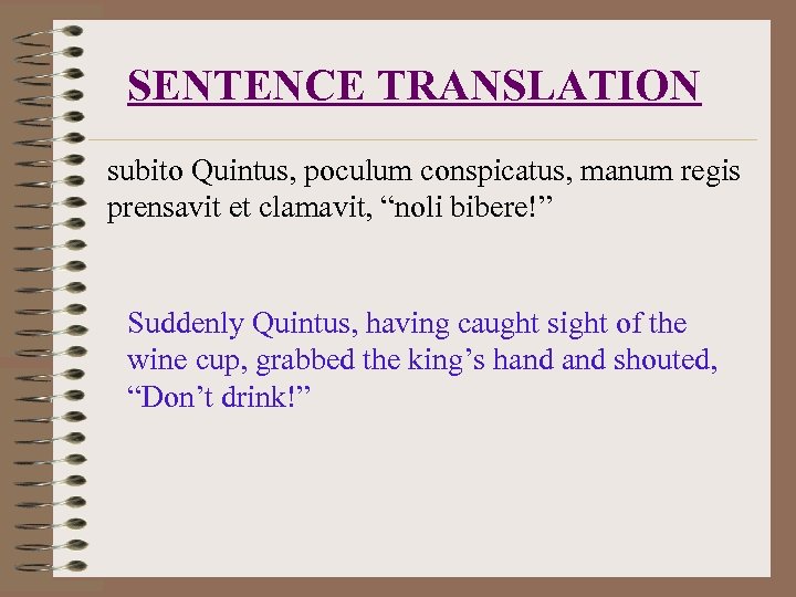 SENTENCE TRANSLATION subito Quintus, poculum conspicatus, manum regis prensavit et clamavit, “noli bibere!” Suddenly