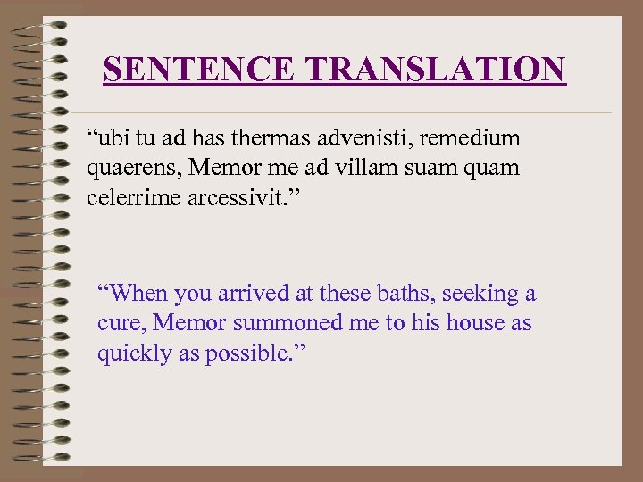 SENTENCE TRANSLATION “ubi tu ad has thermas advenisti, remedium quaerens, Memor me ad villam