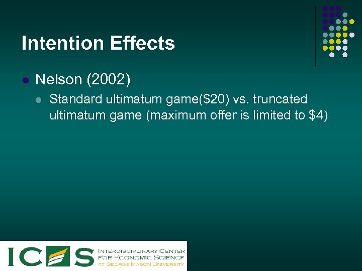 Intention Effects l Nelson (2002) l Standard ultimatum game($20) vs. truncated ultimatum game (maximum